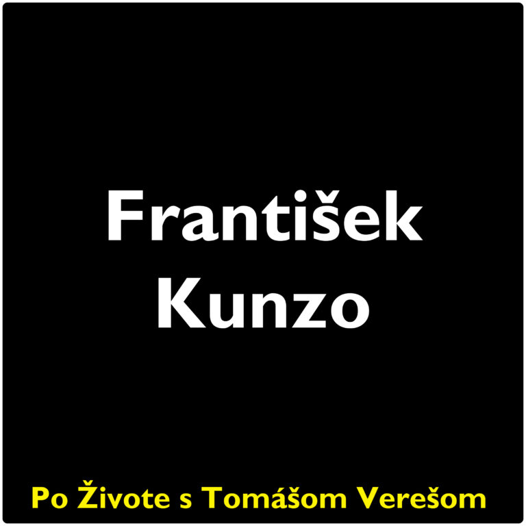 Po Živote s Tomášom Verešom #89 – František Kunzo